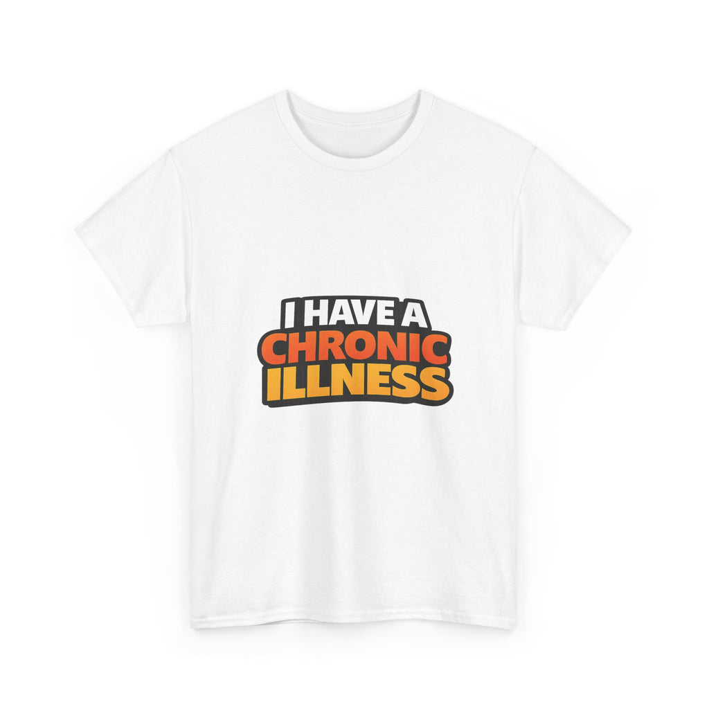 I Have a Chronic illness Unisex Heavy Cotton Tee