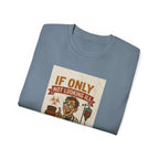 If Looks Could Cure Unisex Ultra Cotton Tee