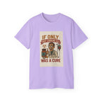 If Looks Could Cure Unisex Ultra Cotton Tee