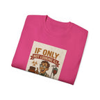 If Looks Could Cure Unisex Ultra Cotton Tee