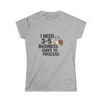 I Need Time to Process Women's Softstyle Tee