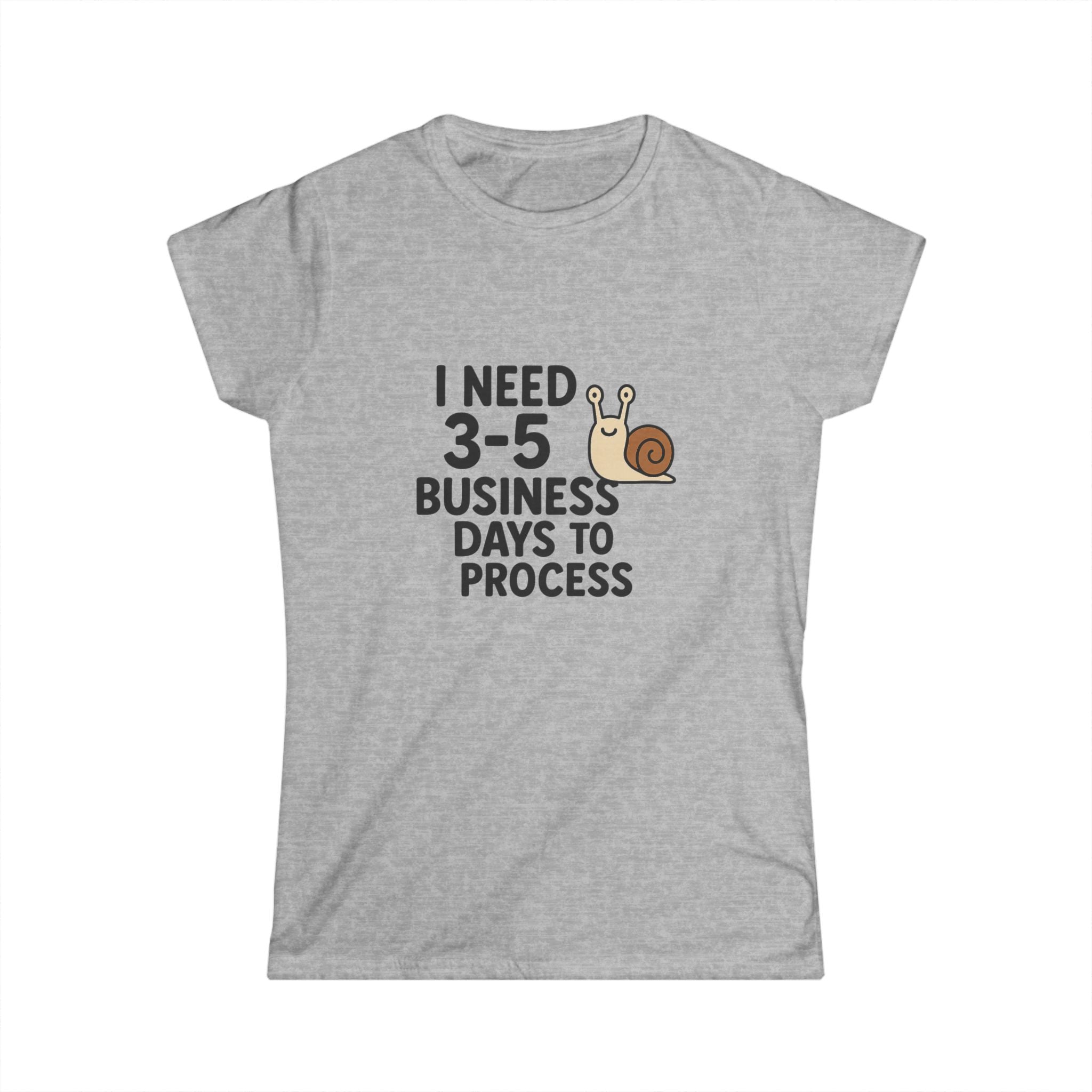 I Need Time to Process Women's Softstyle Tee