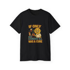 If Looks Could Cure 2 Unisex Ultra Cotton Tee