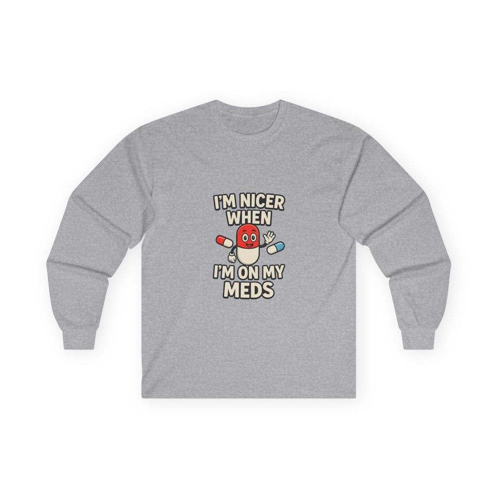 Nicer on My Meds Unisex Ultra Cotton Long Sleeve Tee
