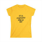 It's a Migraine Kind of Day Women's Softstyle Tee