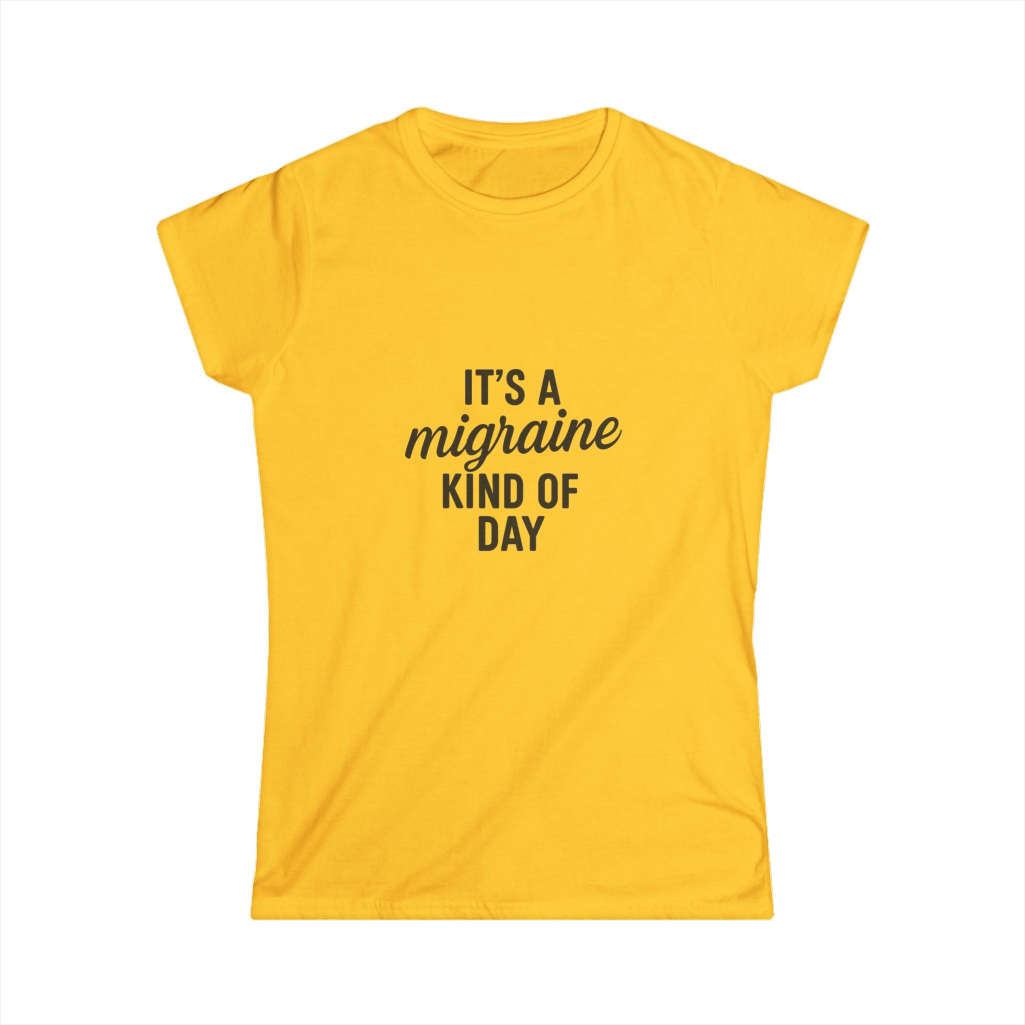 It's a Migraine Kind of Day Women's Softstyle Tee