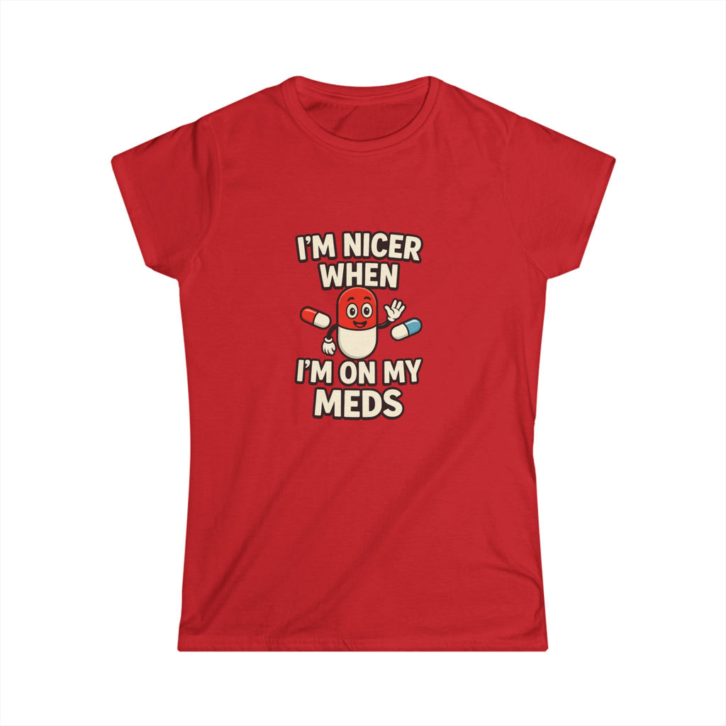 Nicer on My Meds Women's Softstyle Tee