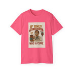 If Looks Could Cure Unisex Ultra Cotton Tee