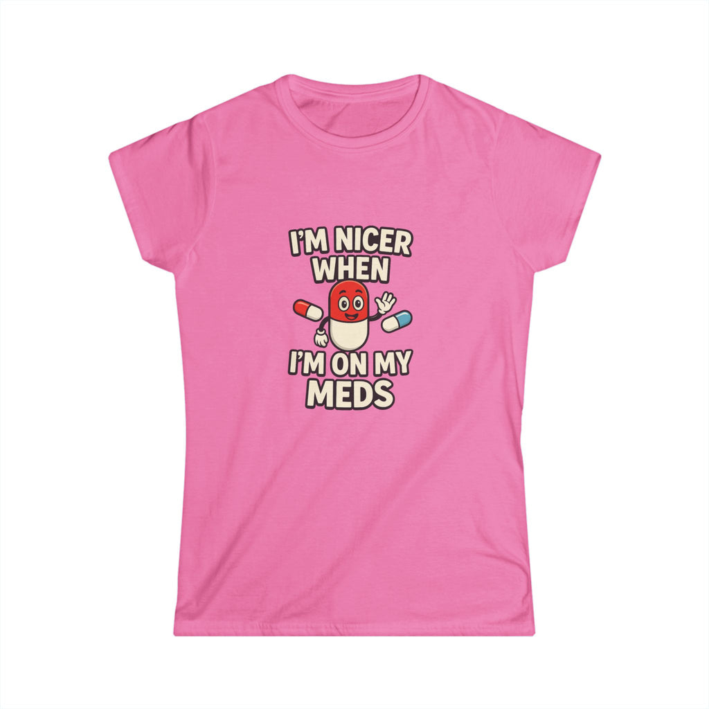 Nicer on My Meds Women's Softstyle Tee
