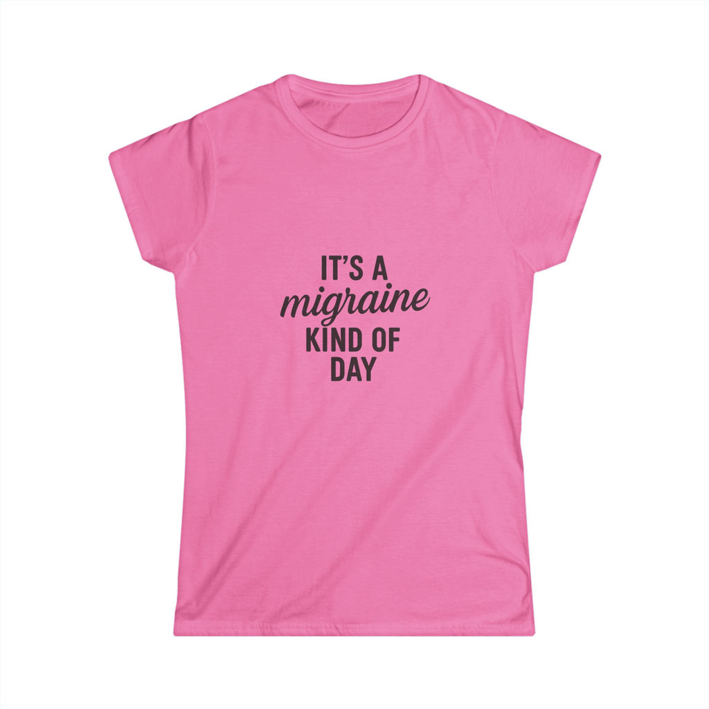 It's a Migraine Kind of Day Women's Softstyle Tee
