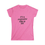 It's a Migraine Kind of Day Women's Softstyle Tee