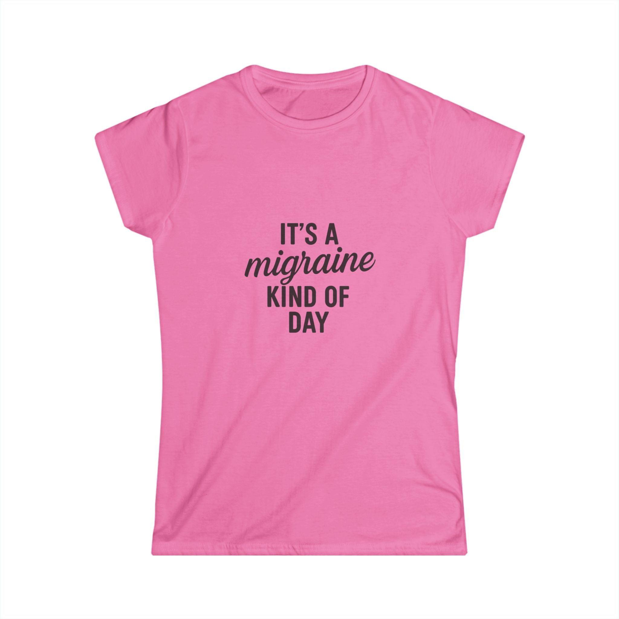 It's a Migraine Kind of Day Women's Softstyle Tee
