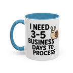I Need Time to Process Accent Coffee Mug (11 oz)