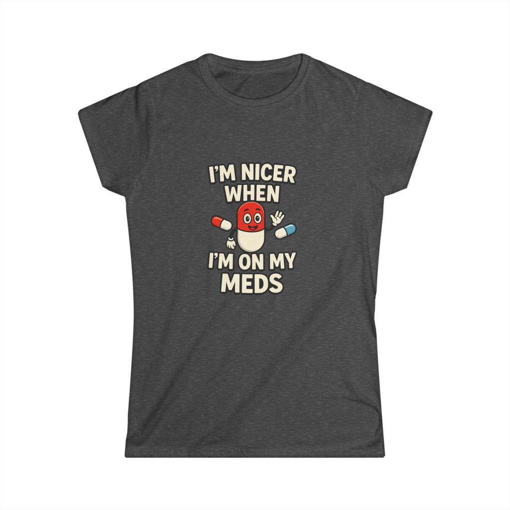 Nicer on My Meds Women's Softstyle Tee