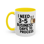 I Need Time to Process Accent Coffee Mug (11 oz)