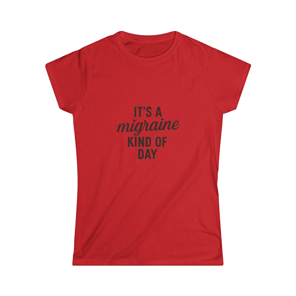 It's a Migraine Kind of Day Women's Softstyle Tee