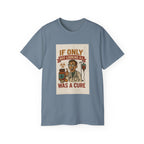 If Looks Could Cure Unisex Ultra Cotton Tee