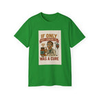 If Looks Could Cure Unisex Ultra Cotton Tee