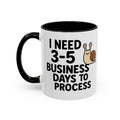 I Need Time to Process Accent Coffee Mug (11 oz)