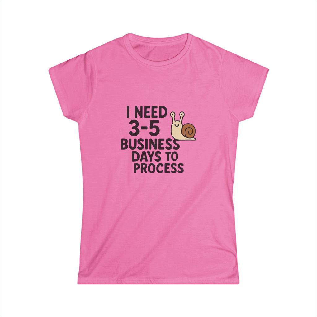 I Need Time to Process Women's Softstyle Tee