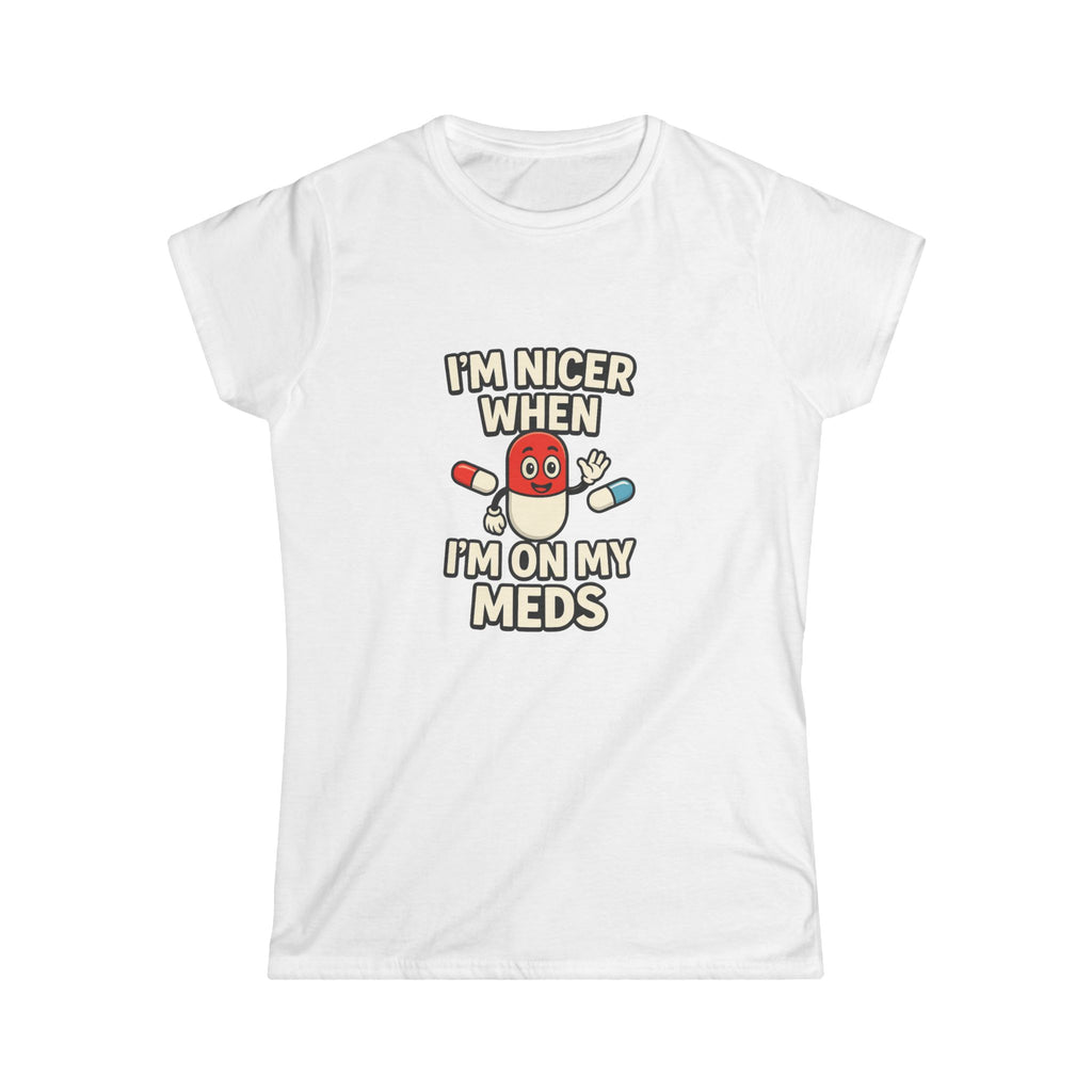 Nicer on My Meds Women's Softstyle Tee