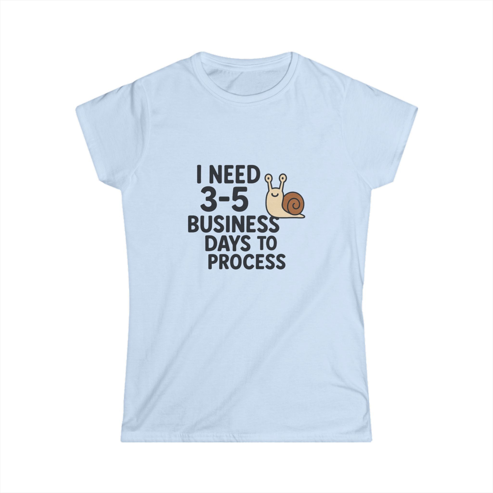 I Need Time to Process Women's Softstyle Tee