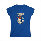 Nicer on My Meds Women's Softstyle Tee