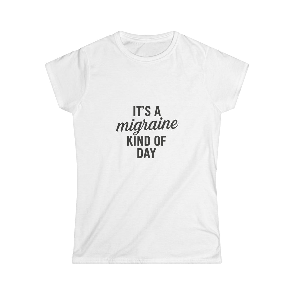It's a Migraine Kind of Day Women's Softstyle Tee