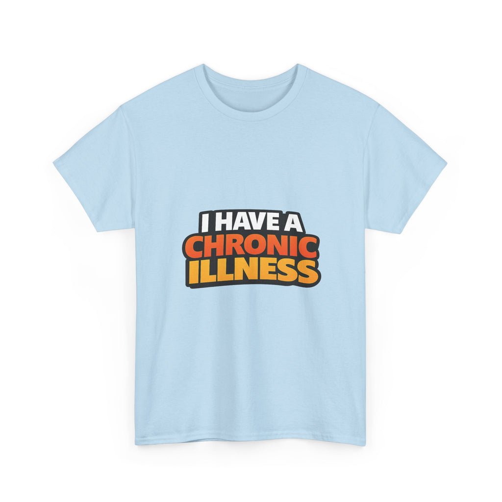 I Have a Chronic illness Unisex Heavy Cotton Tee