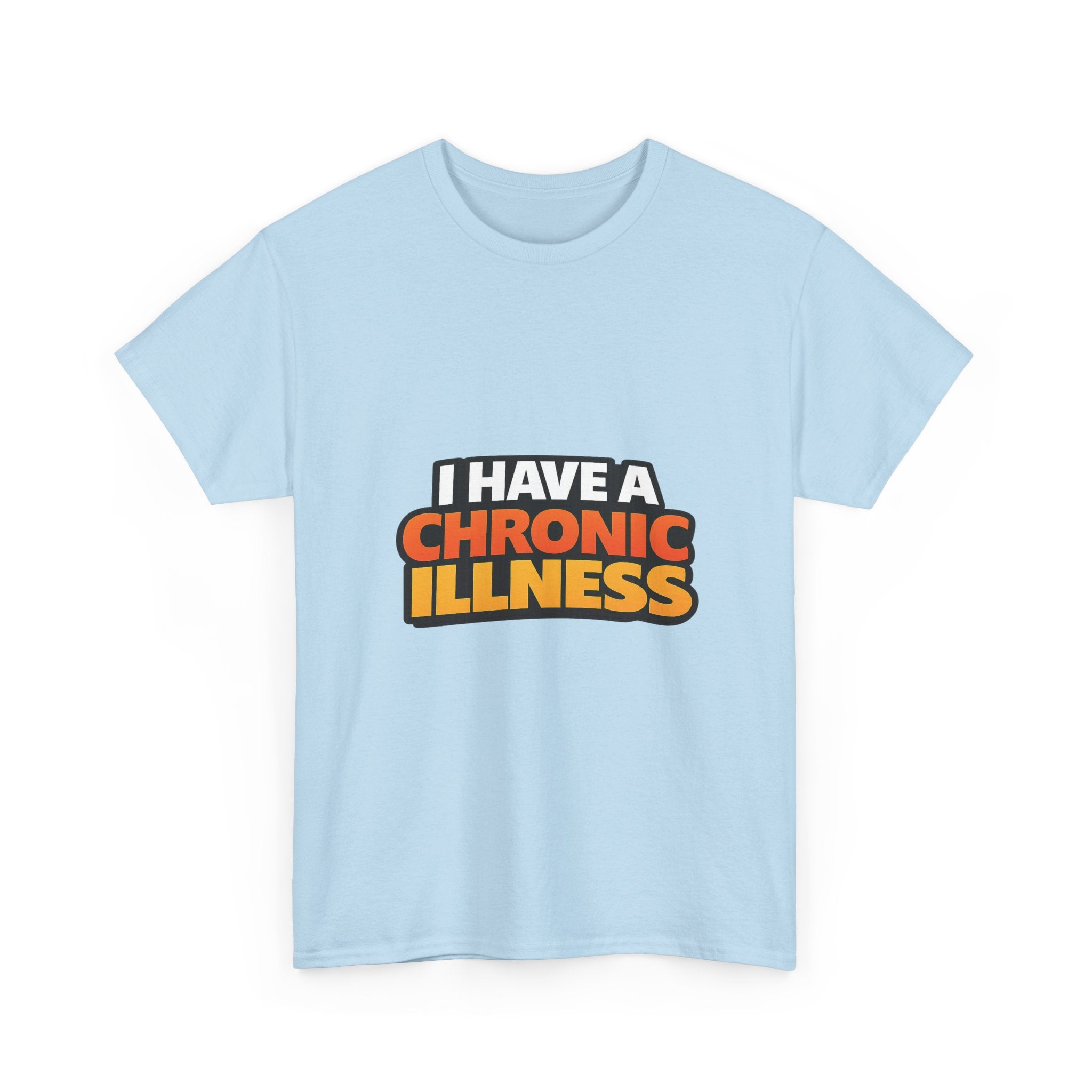 I Have a Chronic illness Unisex Heavy Cotton Tee