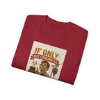 If Looks Could Cure Unisex Ultra Cotton Tee