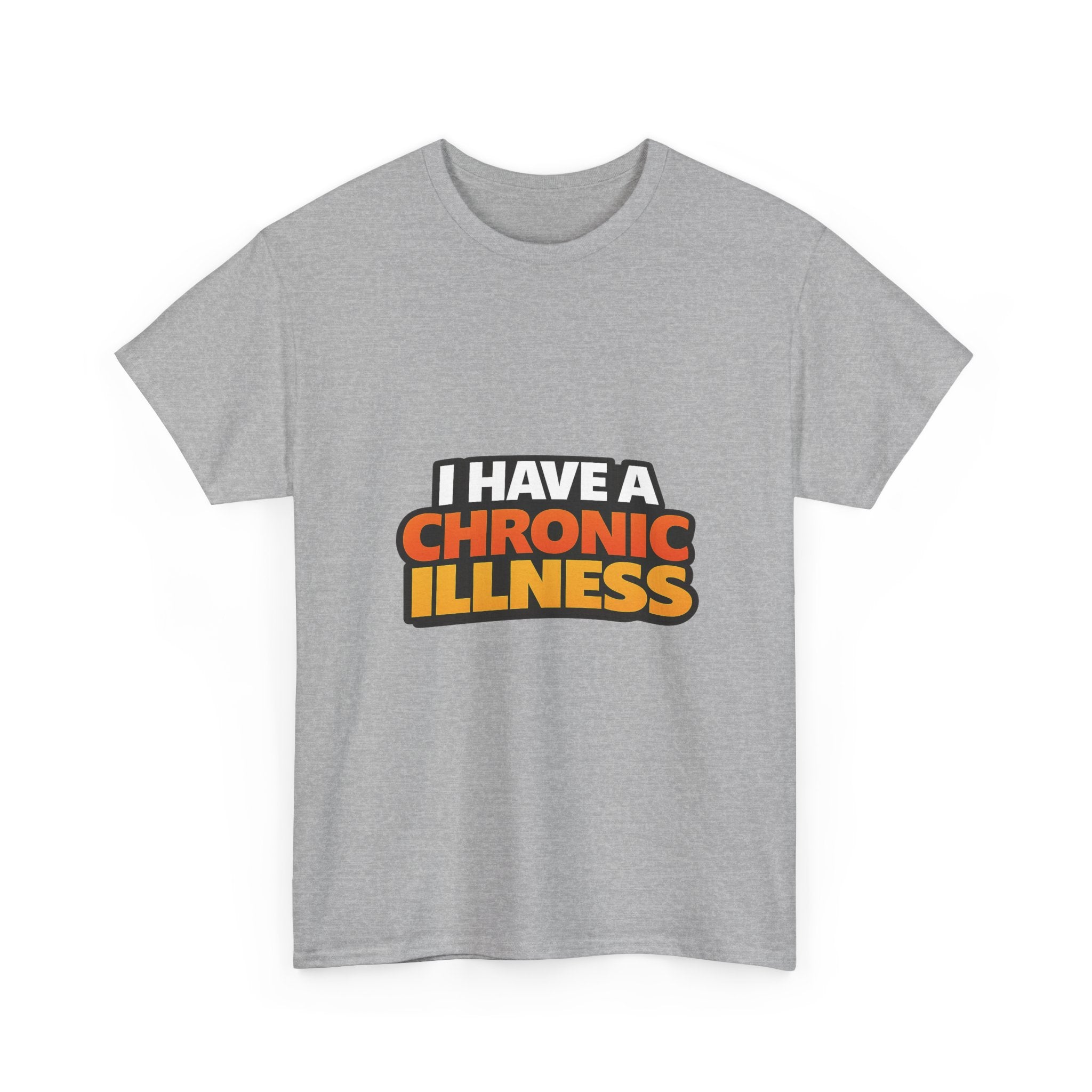 I Have a Chronic illness Unisex Heavy Cotton Tee