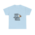 I Need Time to Process Unisex Heavy Cotton Tee