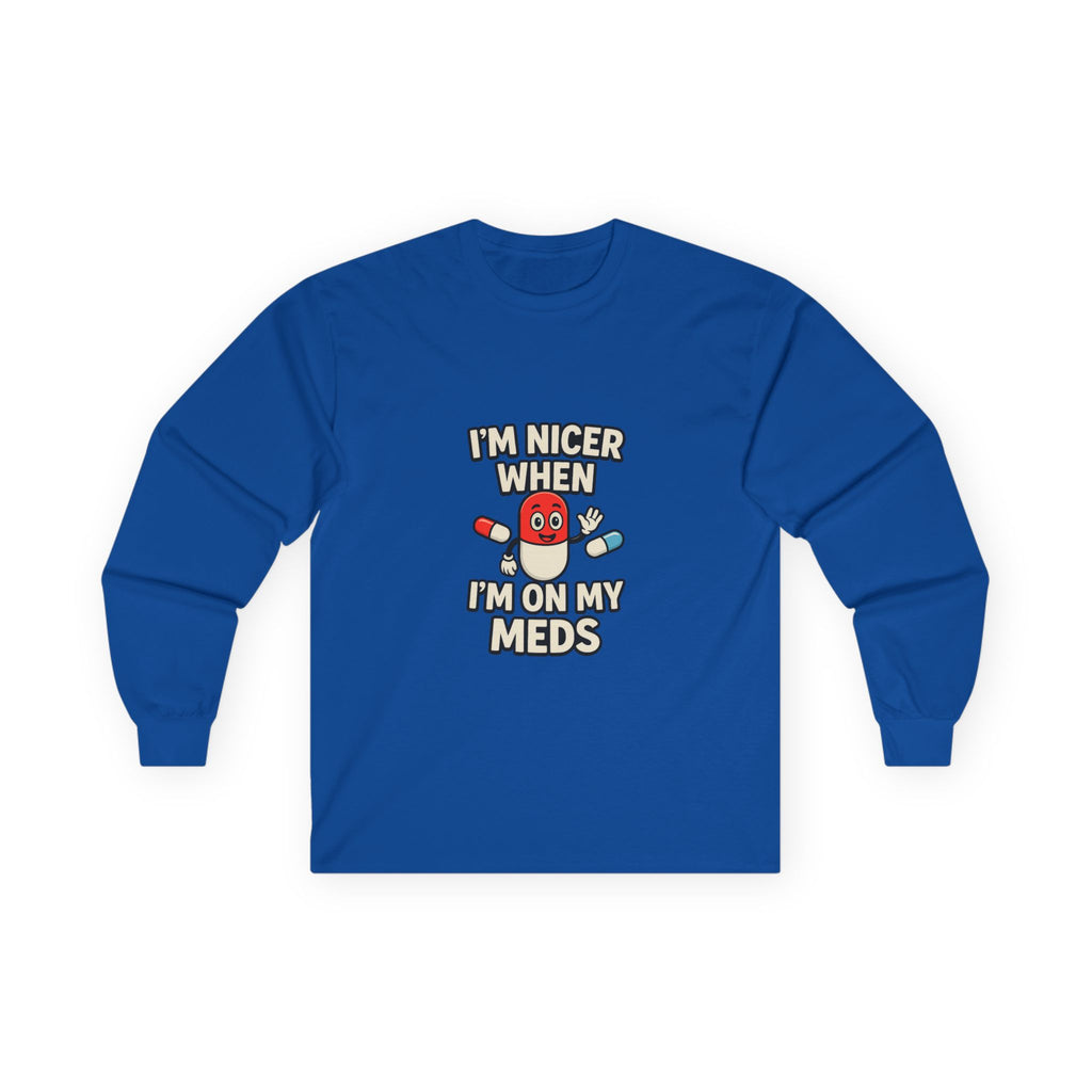 Nicer on My Meds Unisex Ultra Cotton Long Sleeve Tee