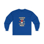 Nicer on My Meds Unisex Ultra Cotton Long Sleeve Tee