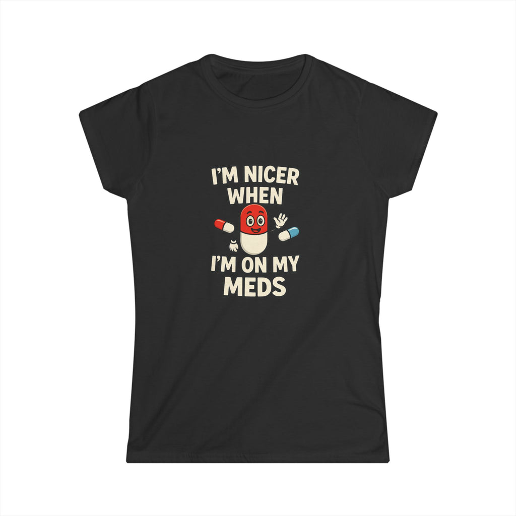 Nicer on My Meds Women's Softstyle Tee