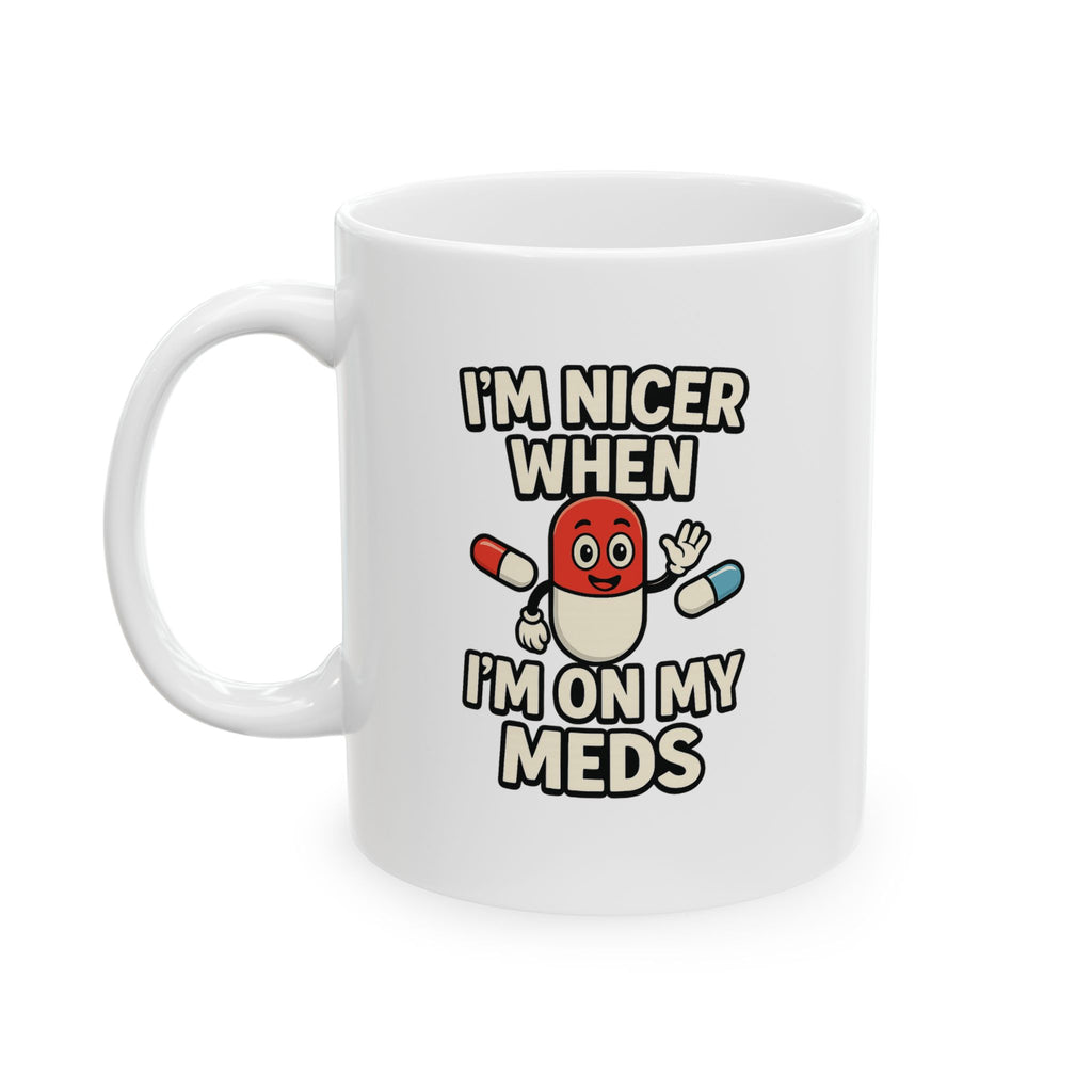 Nicer on my Meds Ceramic Mug, (11oz)