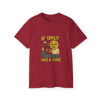 If Looks Could Cure 2 Unisex Ultra Cotton Tee