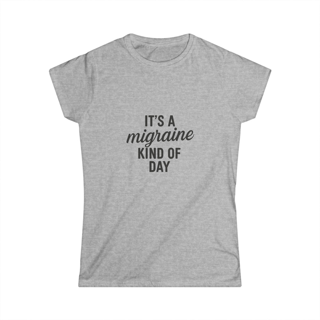 It's a Migraine Kind of Day Women's Softstyle Tee