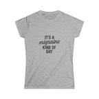 It's a Migraine Kind of Day Women's Softstyle Tee