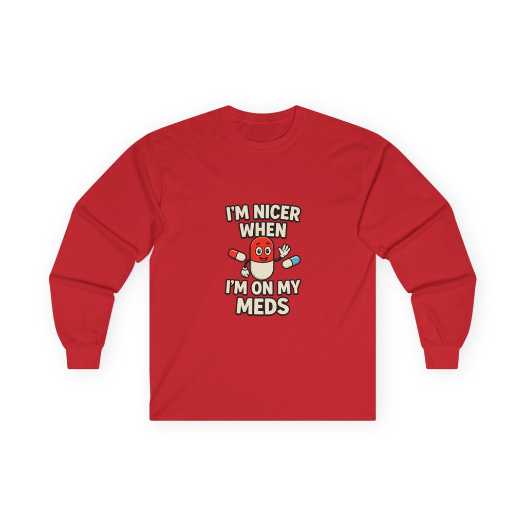 Nicer on My Meds Unisex Ultra Cotton Long Sleeve Tee