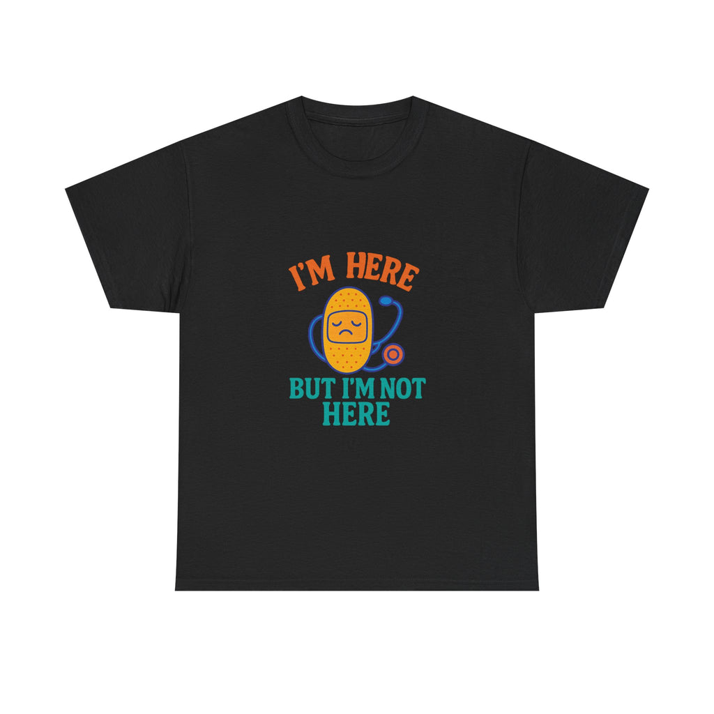 I'm Here But I'm Not Here Unisex Heavy Cotton Tee