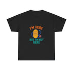 I'm Here But I'm Not Here Unisex Heavy Cotton Tee
