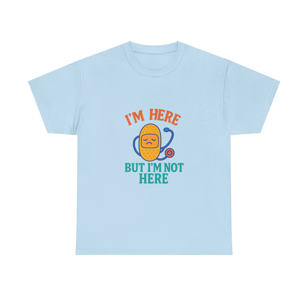I'm Here But I'm Not Here Unisex Heavy Cotton Tee