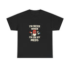 Nicer on My Meds Unisex Heavy Cotton Tee